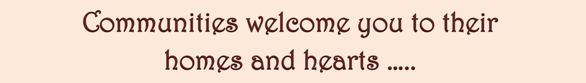 Communities welcome you to their homes and hearts...